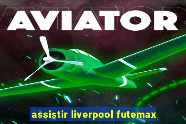 assistir liverpool futemax